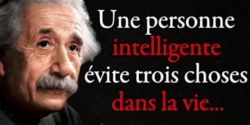 Albert Einstein : Une personne intelligente évite trois choses dans la vie, tout d’abord…| Citation