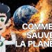 Comment sauver la planète ?
