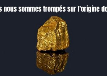Nous nous sommes trompés sur l’origine de l’or